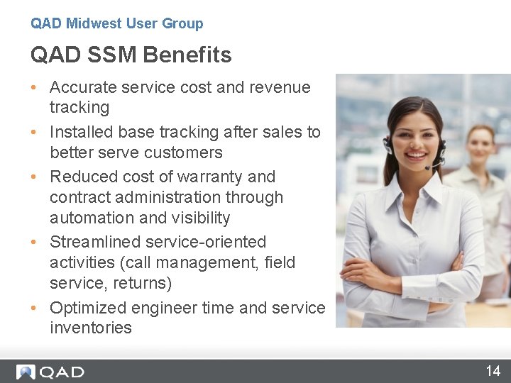 QAD Midwest User Group QAD SSM Benefits • Accurate service cost and revenue tracking