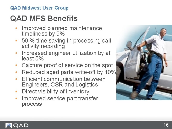 QAD Midwest User Group QAD MFS Benefits • Improved planned maintenance timeliness by 5%