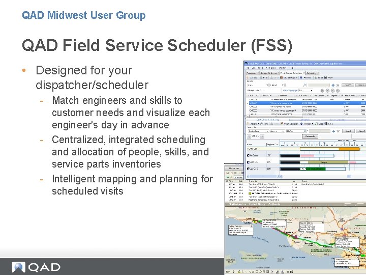 QAD Midwest User Group QAD Field Service Scheduler (FSS) • Designed for your dispatcher/scheduler