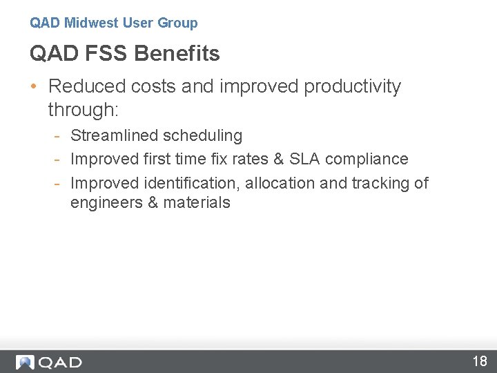 QAD Midwest User Group QAD FSS Benefits • Reduced costs and improved productivity through: