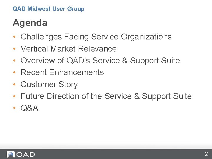 QAD Midwest User Group Agenda • • Challenges Facing Service Organizations Vertical Market Relevance