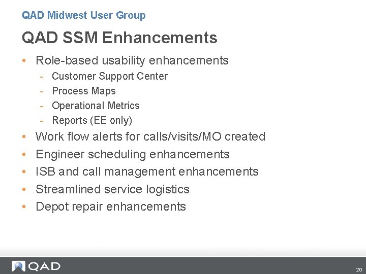 QAD Midwest User Group QAD SSM Enhancements • Role-based usability enhancements - • •