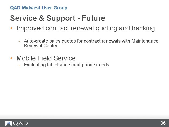 QAD Midwest User Group Service & Support - Future • Improved contract renewal quoting