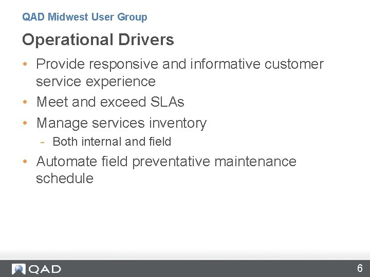 QAD Midwest User Group Operational Drivers • Provide responsive and informative customer service experience