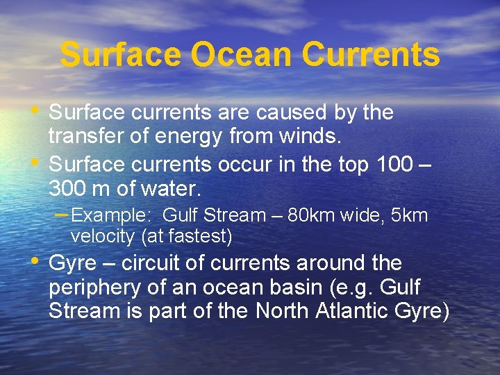 Surface Ocean Currents • Surface currents are caused by the • transfer of energy