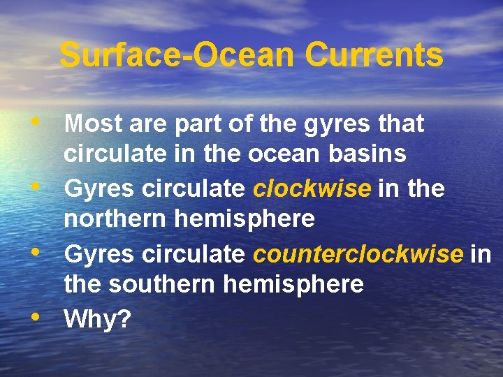 Surface-Ocean Currents • Most are part of the gyres that • • • circulate