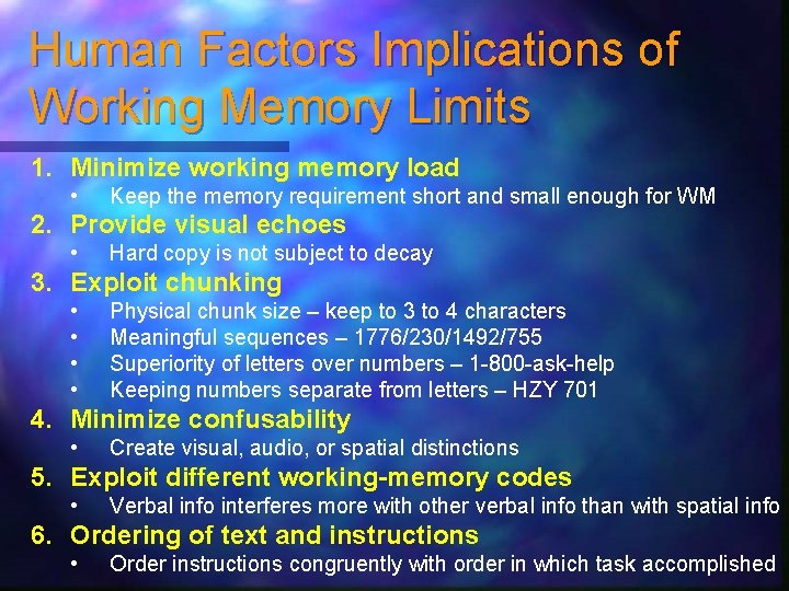 Human Factors Implications of Working Memory Limits 1. Minimize working memory load • Keep