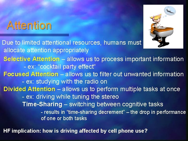 Attention Due to limited attentional resources, humans must allocate attention appropriately Selective Attention –