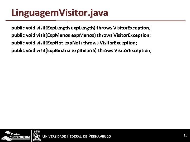 Linguagem. Visitor. java public void visit(Exp. Length exp. Length) throws Visitor. Exception; public void