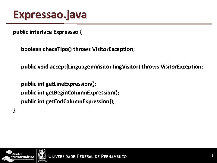 Expressao. java public interface Expressao { boolean checa. Tipo() throws Visitor. Exception; public void