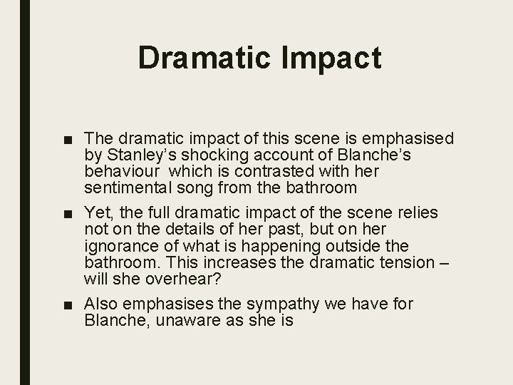 Dramatic Impact ■ The dramatic impact of this scene is emphasised by Stanley’s shocking