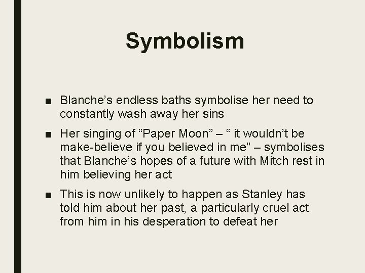 Symbolism ■ Blanche’s endless baths symbolise her need to constantly wash away her sins