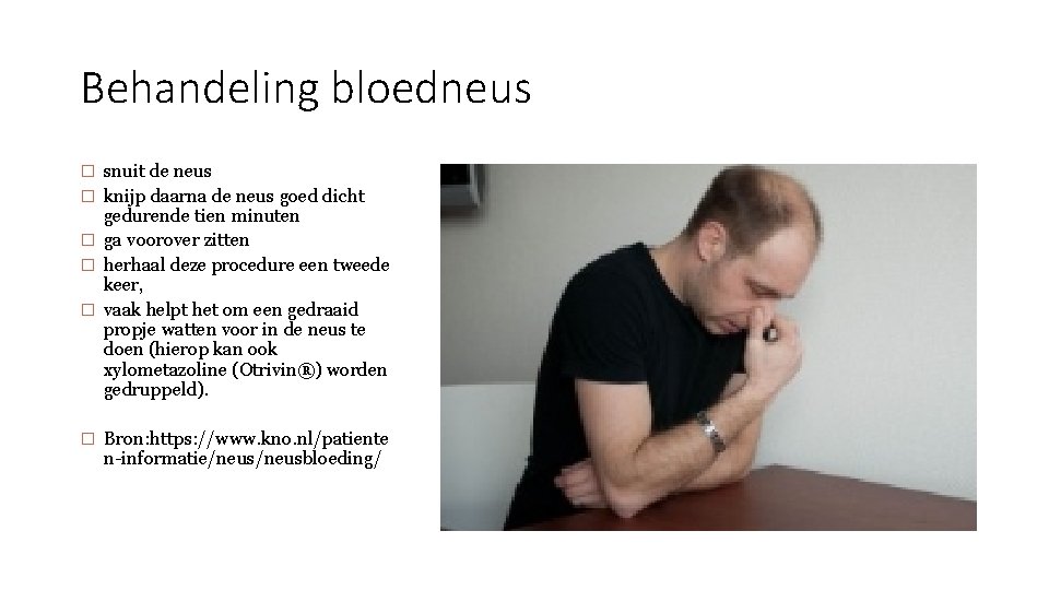 Behandeling bloedneus � snuit de neus � knijp daarna de neus goed dicht gedurende