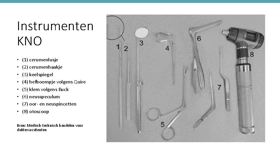 Instrumenten KNO • • (1) cerumenlusje (2) cerumenhaakje (3) keelspiegel (4) hefboompje volgens Quire
