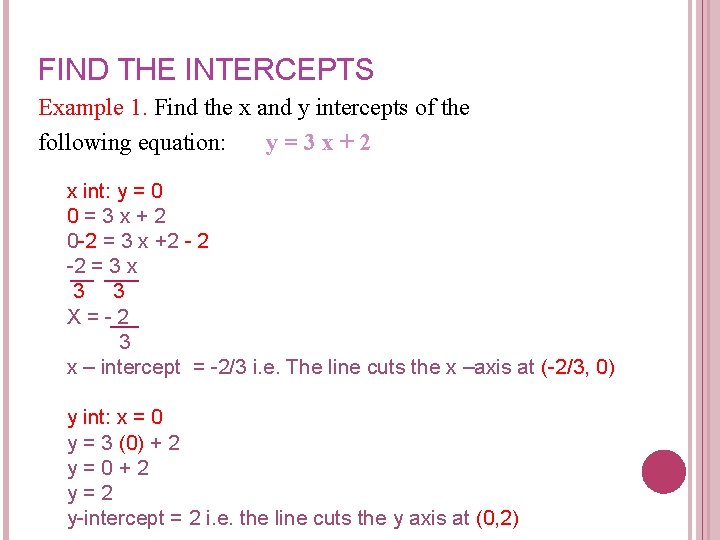 FIND THE INTERCEPTS Example 1. Find the x and y intercepts of the following