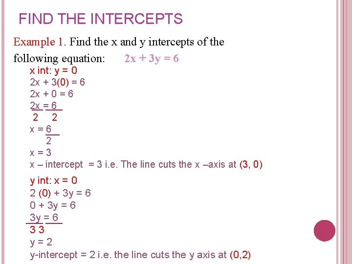 FIND THE INTERCEPTS Example 1. Find the x and y intercepts of the following