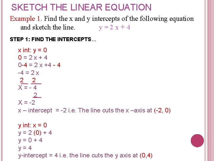 SKETCH THE LINEAR EQUATION Example 1. Find the x and y intercepts of the