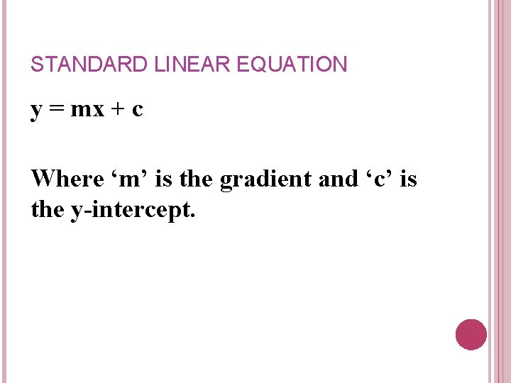 STANDARD LINEAR EQUATION y = mx + c Where ‘m’ is the gradient and