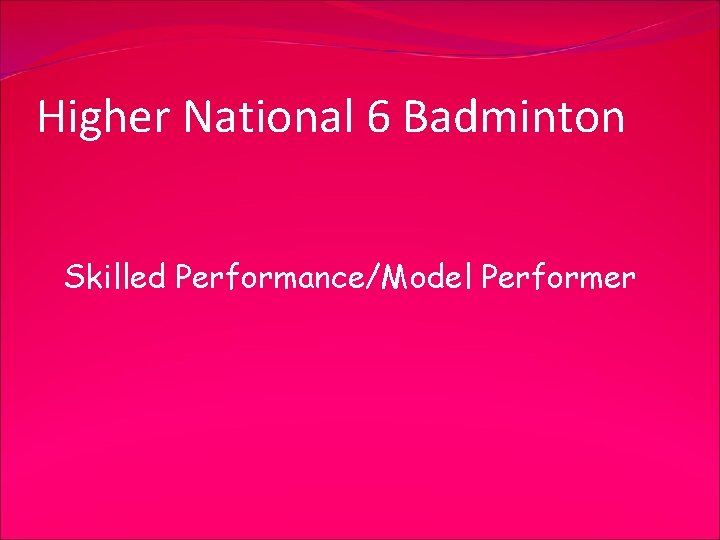 Higher National 6 Badminton Skilled Performance/Model Performer 