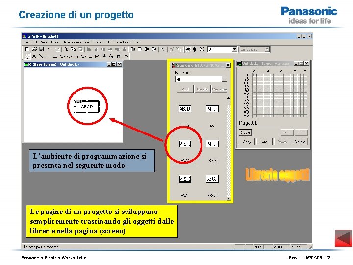 Creazione di un progetto L’ambiente di programmazione si presenta nel seguente modo. Le pagine