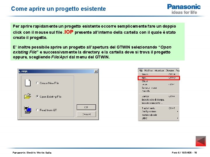 Come aprire un progetto esistente Per aprire rapidamente un progetto esistente occorre semplicemente fare