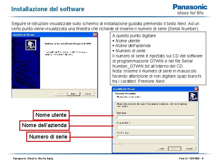 Installazione del software Seguire le istruzioni visualizzate sullo schermo di installazione guidata premendo il