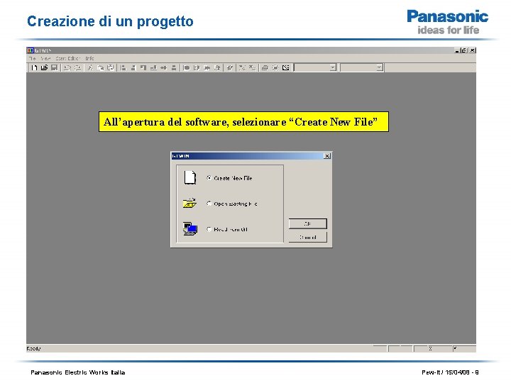 Creazione di un progetto All’apertura del software, selezionare “Create New File” Panasonic Electric Works