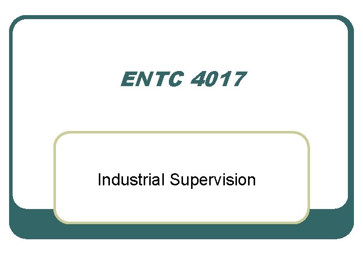 ENTC 4017 Industrial Supervision 