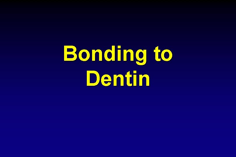 Bonding to Dentin 