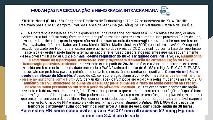 MUDANÇAS NA CIRCULA ÇÃO E HEMORRAGIA INTRACRANIANA Shahab Noori (EUA). 22 o Congresso Brasileiro