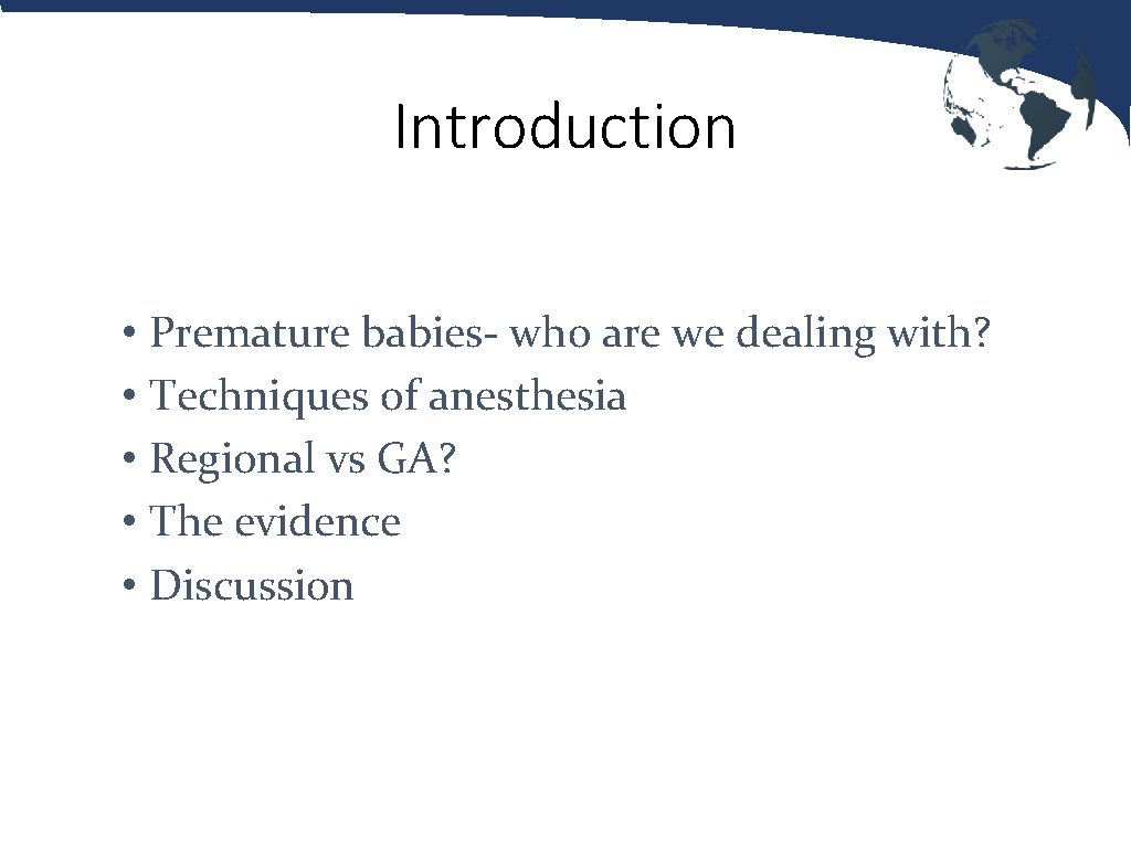 Introduction • Premature babies- who are we dealing with? • Techniques of anesthesia •
