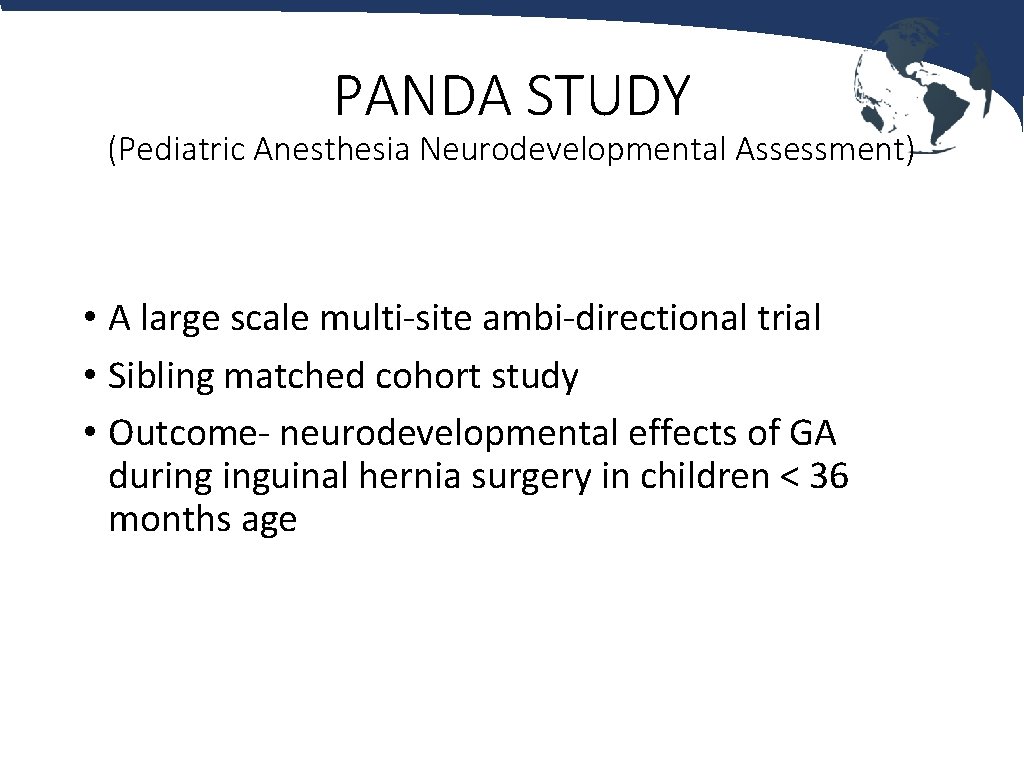 PANDA STUDY (Pediatric Anesthesia Neurodevelopmental Assessment) • A large scale multi-site ambi-directional trial •