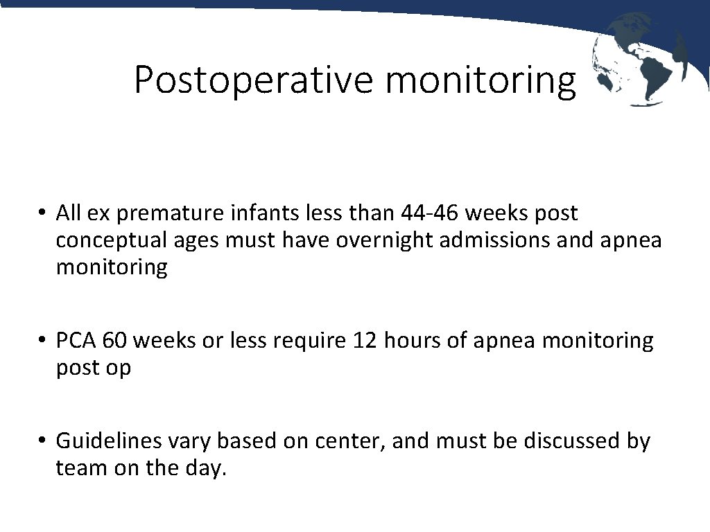 Postoperative monitoring • All ex premature infants less than 44 -46 weeks post conceptual