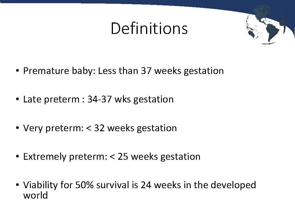 Definitions • Premature baby: Less than 37 weeks gestation • Late preterm : 34