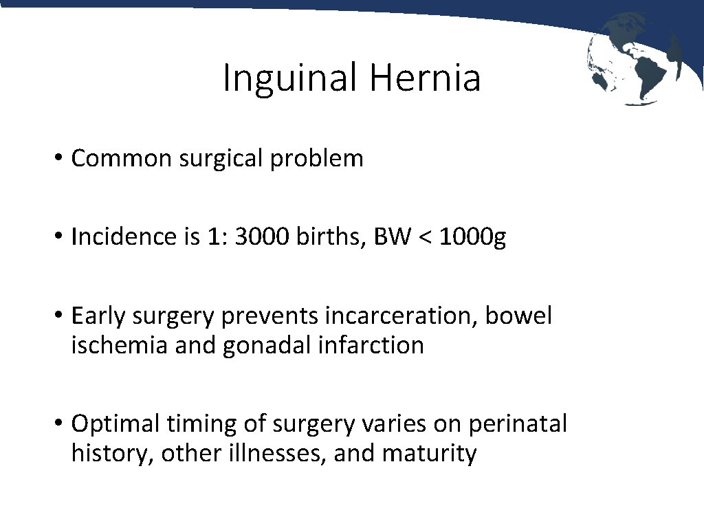 Inguinal Hernia • Common surgical problem • Incidence is 1: 3000 births, BW <
