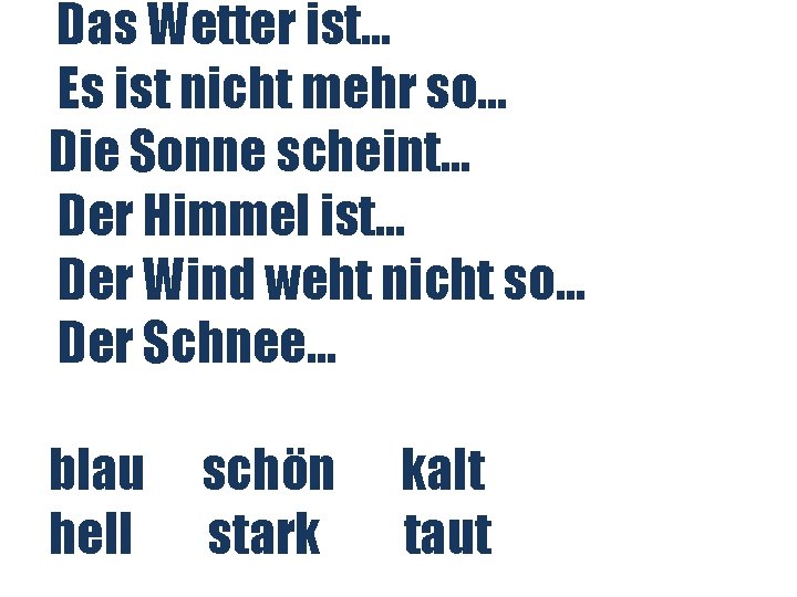 Das Wetter ist… Es ist nicht mehr so… Die Sonne scheint… Der Himmel ist…