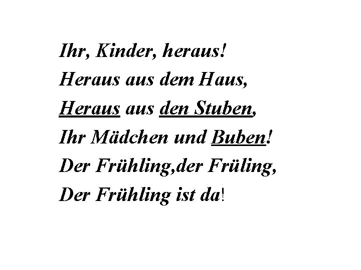 Ihr, Kinder, heraus! Heraus dem Haus, Heraus den Stuben, Ihr Mädchen und Buben! Der