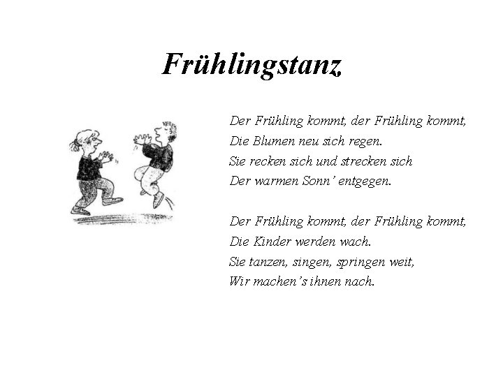 Frühlingstanz Der Frühling kommt, der Frühling kommt, Die Blumen neu sich regen. Sie recken