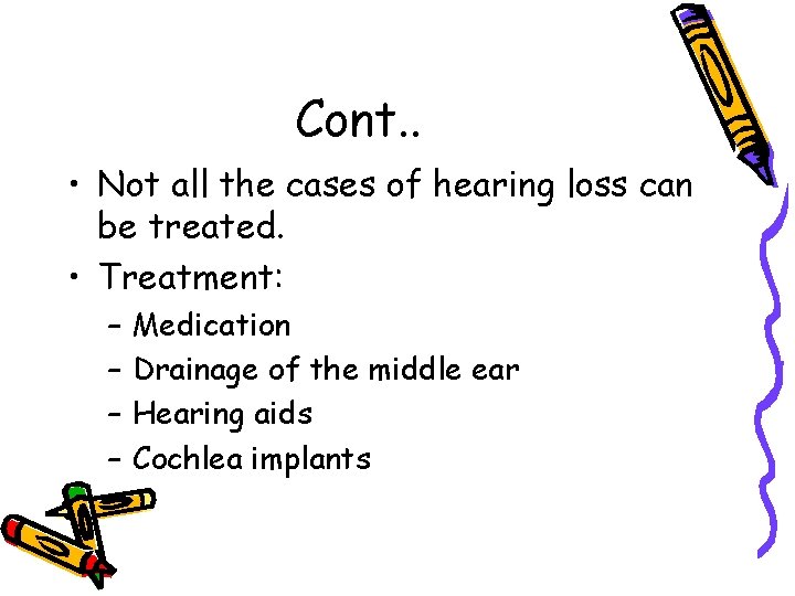 Cont. . • Not all the cases of hearing loss can be treated. •