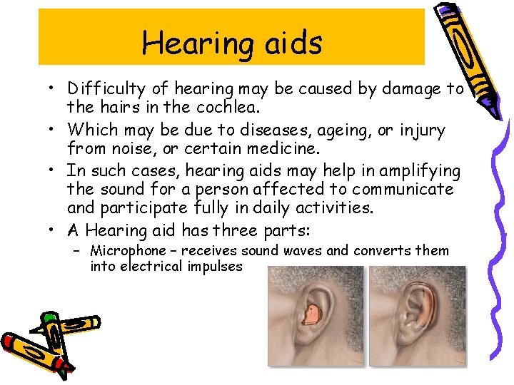 Hearing aids • Difficulty of hearing may be caused by damage to the hairs