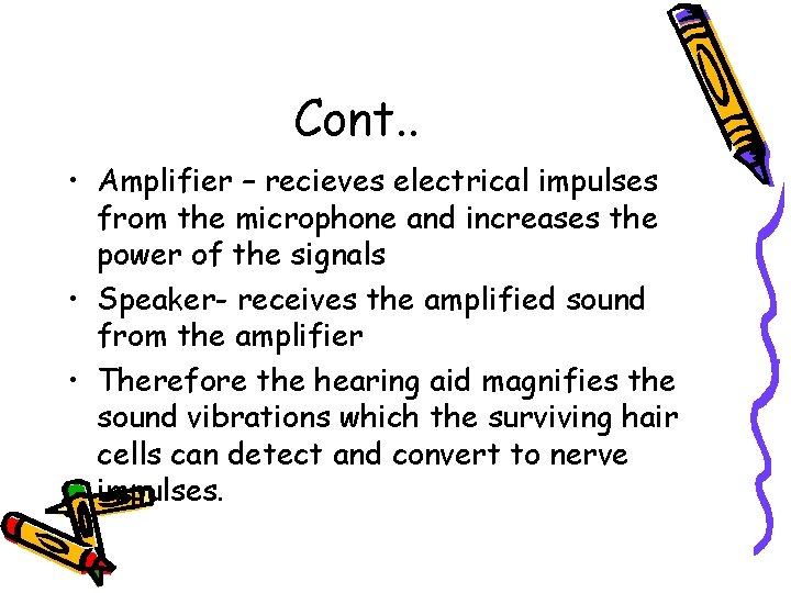 Cont. . • Amplifier – recieves electrical impulses from the microphone and increases the