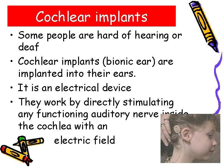 Cochlear implants • Some people are hard of hearing or deaf • Cochlear implants