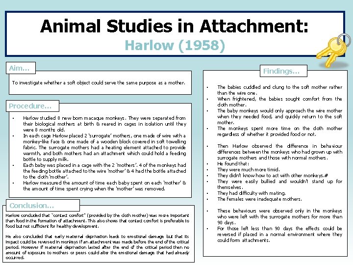 Animal Studies in Attachment: Harlow (1958) Aim… To investigate whether a soft object could