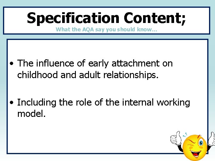 Specification Content; What the AQA say you should know… • The influence of early