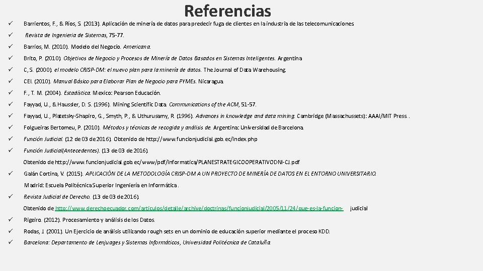 Referencias ü Barrientos, F. , & Ríos, S. (2013). Aplicación de minería de datos