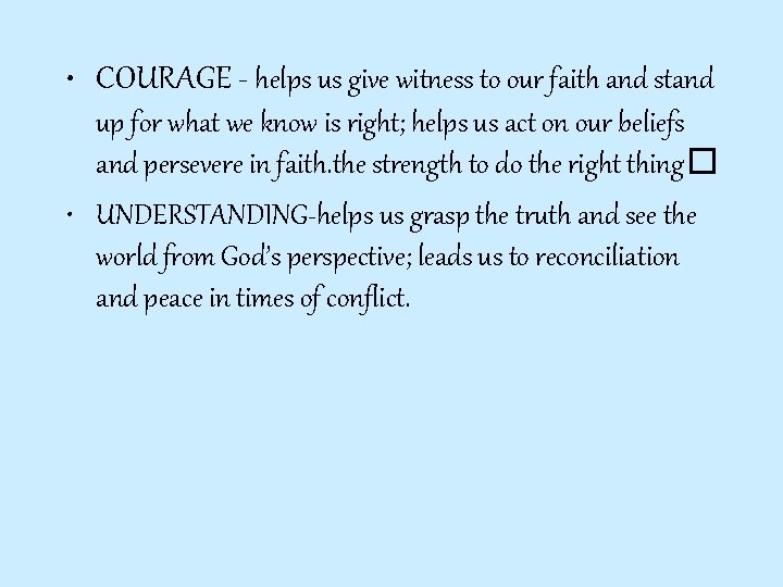  • COURAGE - helps us give witness to our faith and stand up