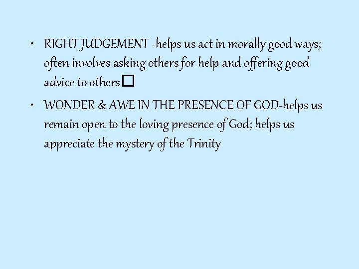  • RIGHT JUDGEMENT -helps us act in morally good ways; often involves asking