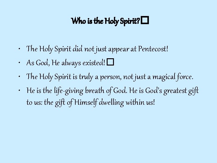 Who is the Holy Spirit? � • • The Holy Spirit did not just