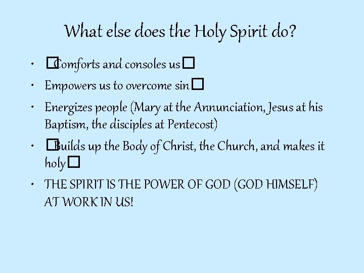 What else does the Holy Spirit do? • �Comforts and consoles us� • Empowers