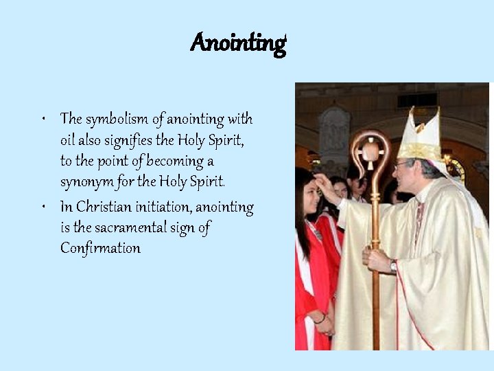 Anointing • The symbolism of anointing with oil also signifies the Holy Spirit, to